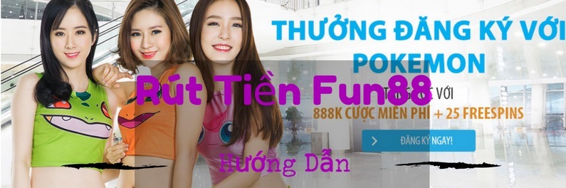 Hướng Dẫn Rút Tiền Vào Nhà Cái Fun88