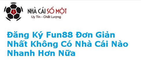 Hướng Dẫn Đăng Ký Fun88 Đơn Giản Nhất