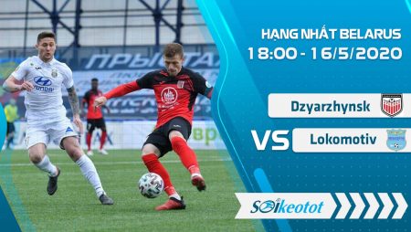 W88 Dự đoán Arsenal Dzyarzhynsk vs Lokomotiv Gomel lúc 18h ngày 16/5/2020