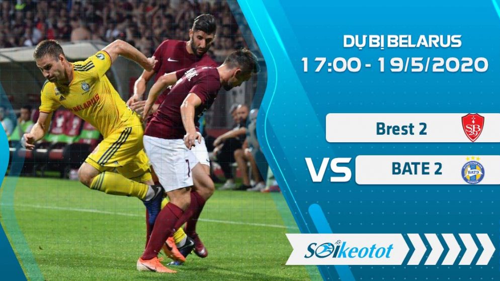 W88 Dự đoán Brest 2 vs BATE 2 lúc 17h ngày 19/5/2020