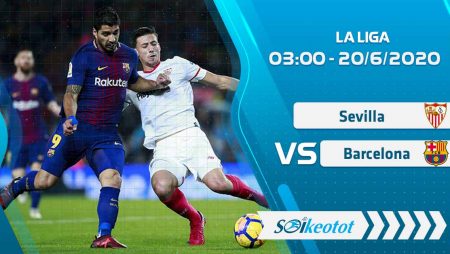 W88 Dự đoán Sevilla vs Barcelona lúc 3h ngày 20/6/2020