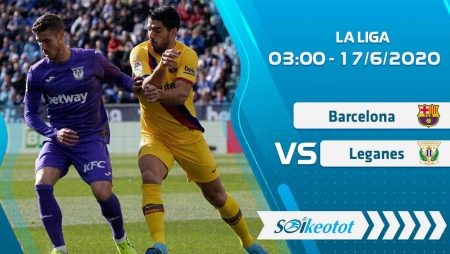 W88 Dự đoán Barcelona vs Leganes lúc 3h ngày 17/6/2020