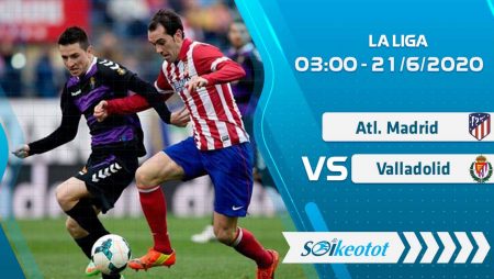 W88 Dự đoán Atl. Madrid vs Valladolid lúc 3h ngày 21/6/2020