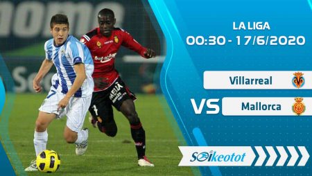 W88 Dự đoán Villarreal vs Mallorca lúc 0h30 ngày 17/6/2020