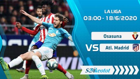 W88 Dự đoán Osasuna vs Atl. Madrid lúc 3h ngày 18/6/2020