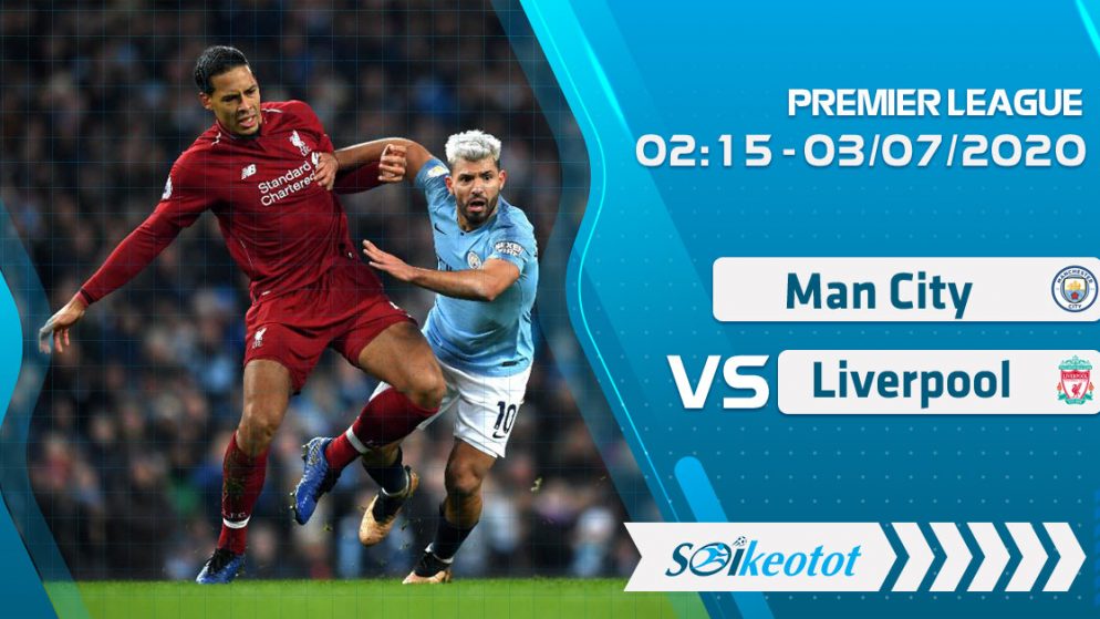 W88 Dự đoán Manchester City vs Liverpool lúc 2h15 ngày 3/7/2020