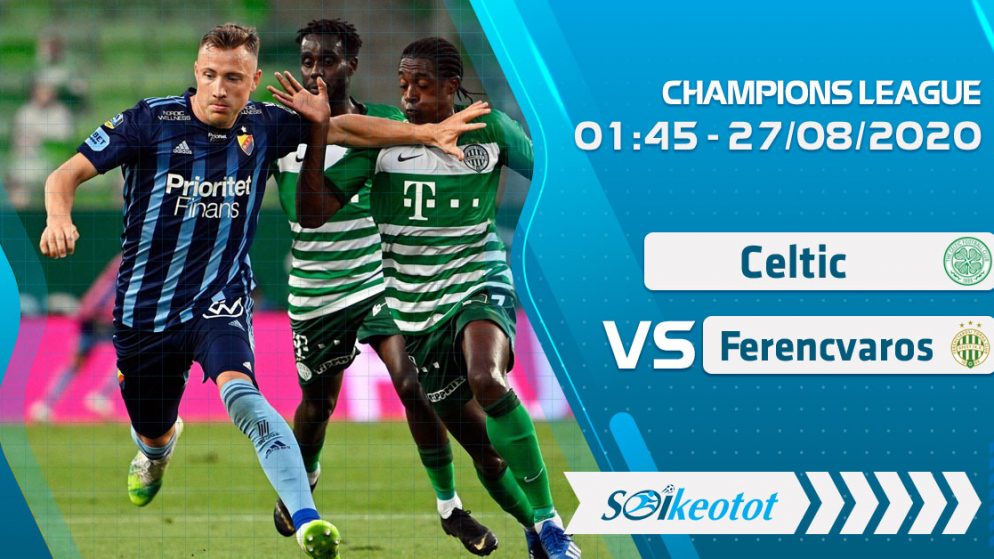 W88 Dự đoán Celtic vs Ferencvaros lúc 1h45 ngày 27/8/2020