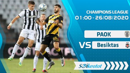 W88 Dự đoán PAOK vs Besiktas lúc 1h ngày 26/8/2020