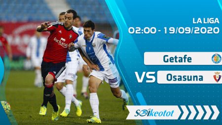 W88 Dự đoán Getafe vs Osasuna lúc 2h ngày 19/9/2020