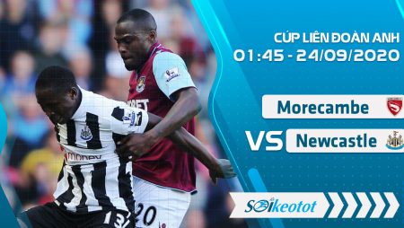 W88 Dự đoán Morecambe vs Newcastle lúc 1h45 ngày 24/9/2020