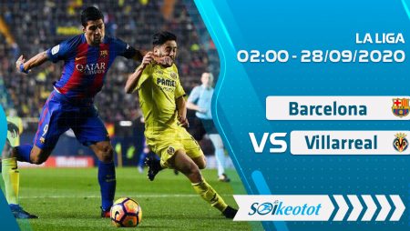W88 Dự đoán Barcelona vs Villarreal lúc 2h ngày 28/9/2020