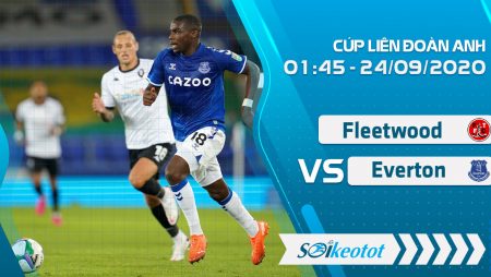 W88 Dự đoán Fleetwood vs Everton lúc 1h45 ngày 24/9/2020