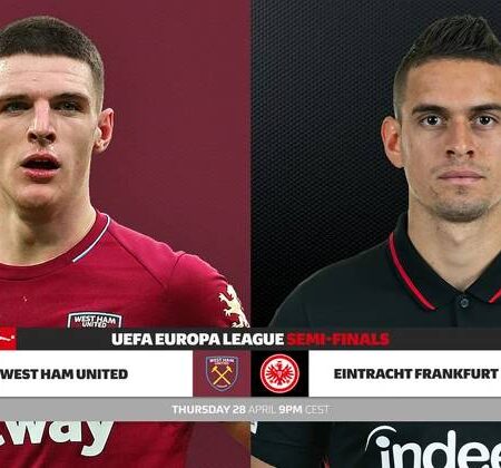 Nhận định kèo West Ham vs Eintracht Frankfurt, 2h ngày 29/4