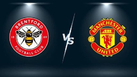 Biến động tỷ lệ kèo Brentford vs MU, 23h30 ngày 13/8