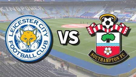 Tip kèo miễn phí chất lượng cao hôm nay ngày 20/8: Leicester vs Southampton