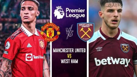 Nhận định kèo MU vs West Ham, 23h15 ngày 30/10