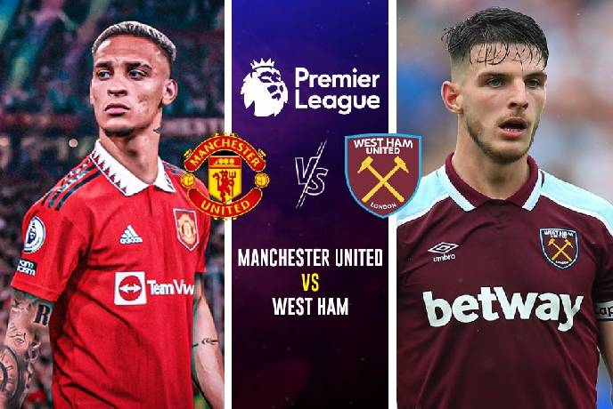 Nhận định kèo MU vs West Ham, 23h15 ngày 30/10