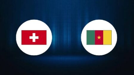 Phân tích kèo hiệp 1 Thụy Sĩ vs Cameroon, 17h ngày 24/11