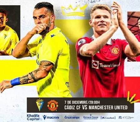 Nhận định kèo Cadiz vs MU, 2h ngày 8/12