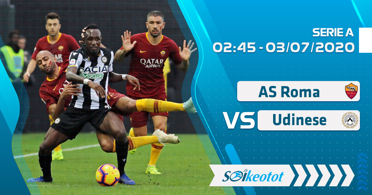 Dự đoán AS Roma vs Udinese lúc 2h45 ngày 3/7/2020 soi-keo-as-roma-vs-udinese-luc-2h45-ngay-3-7-2020