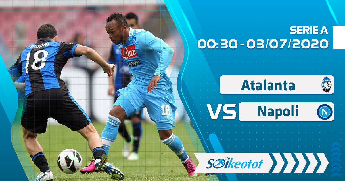 W88 Dự đoán Atalanta vs Napoli lúc 0h30 ngày 3/7/2020