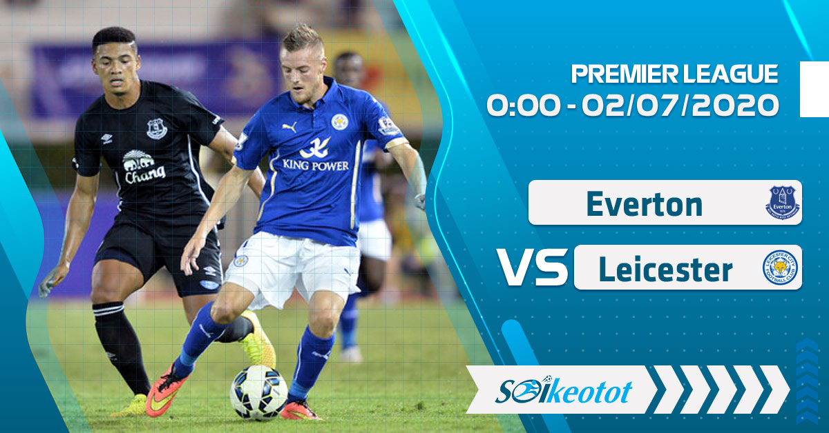 Dự đoán Everton vs Leicester lúc 0h ngày 2/7/2020 soi-keo-everton-vs-leicester-luc-0h-ngay-2-7-2020
