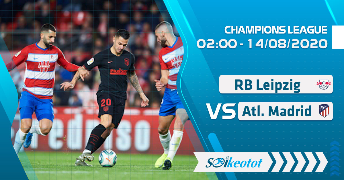 Dự đoán RB Leipzig vs Atletico Madrid lúc 2h ngày 14/8/2020 soi-keo-rb-leipzig-vs-atletico-madrid-luc-2h-ngay-14-8-2020