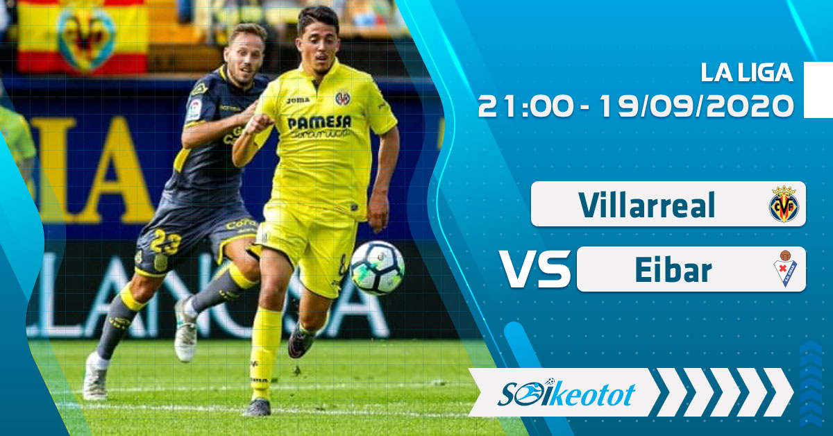 Dự đoán Villarreal vs Eibar lúc 21h ngày 19/9/2020 soi-keo-villarreal-vs-eibar-luc-21h-ngay-19-9-2020