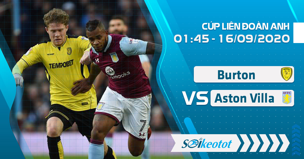 Dự đoán Burton vs Aston Villa lúc 1h45 ngày 16/9/2020 soi-keo-burton-vs-aston-villa-luc-1h45-ngay-16-9-2020