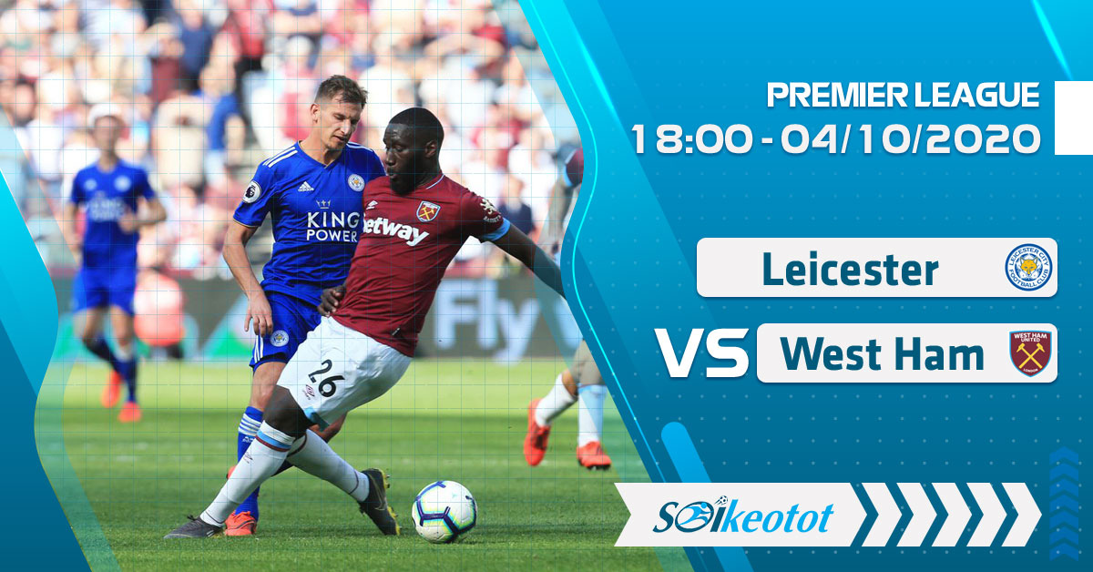 Dự đoán Leicester vs West Ham lúc 18h ngày 4/10/2020 soi-keo-leicester-vs-west-ham-luc-18h-ngay-4-10-2020